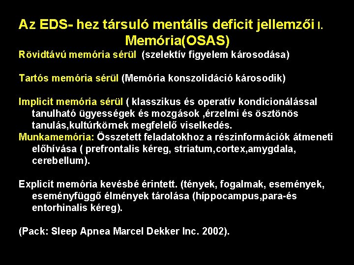 Az EDS- hez társuló mentális deficit jellemzői I. Memória(OSAS) Rövidtávú memória sérül (szelektív figyelem