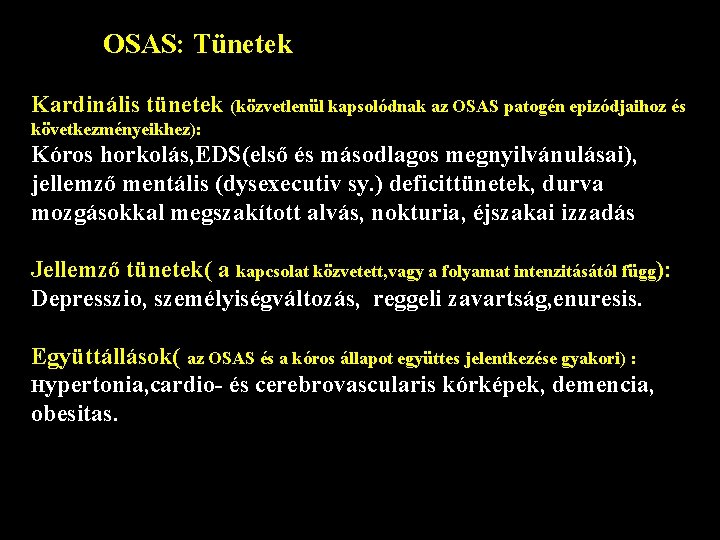 OSAS: Tünetek Kardinális tünetek (közvetlenül kapsolódnak az OSAS patogén epizódjaihoz és következményeikhez): Kóros horkolás,