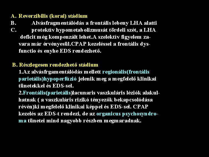 A. Reverzibilis (korai) stádium B. Alvásfragmentálódás a frontális lebeny LHA alatti C. protektív hypometabolizmusát