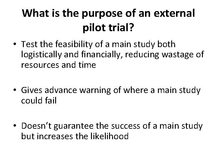 What is the purpose of an external pilot trial? • Test the feasibility of