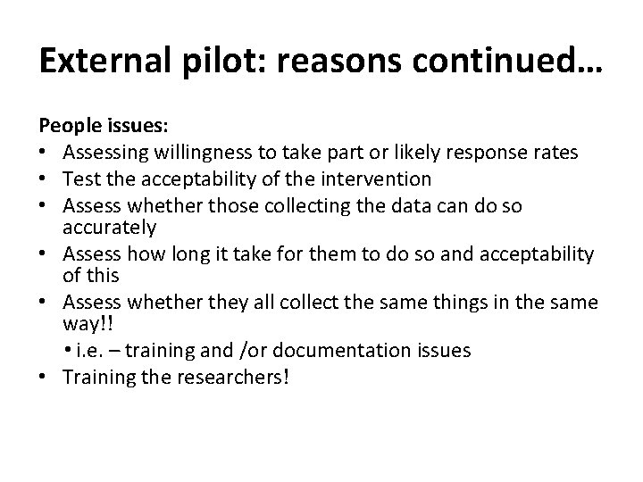 External pilot: reasons continued… People issues: • Assessing willingness to take part or likely