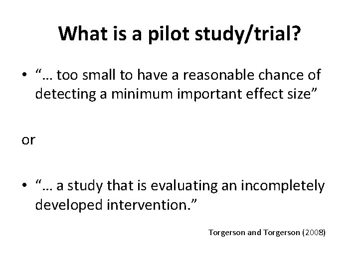 What is a pilot study/trial? • “… too small to have a reasonable chance