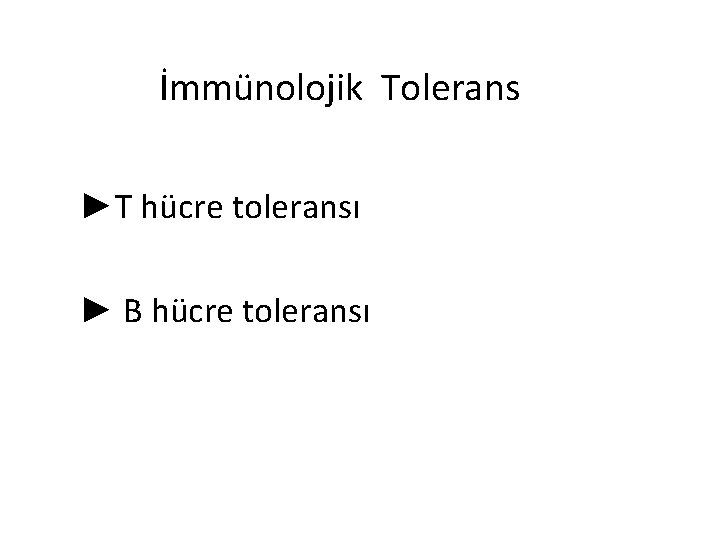 İmmünolojik Tolerans ►T hücre toleransı ► B hücre toleransı 