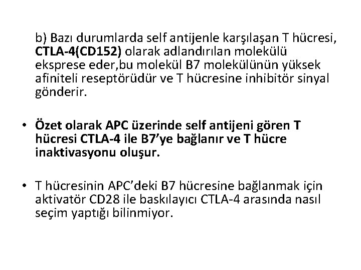 b) Bazı durumlarda self antijenle karşılaşan T hücresi, CTLA-4(CD 152) olarak adlandırılan molekülü eksprese