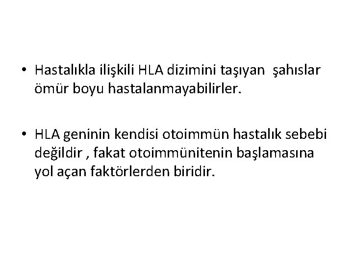  • Hastalıkla ilişkili HLA dizimini taşıyan şahıslar ömür boyu hastalanmayabilirler. • HLA geninin