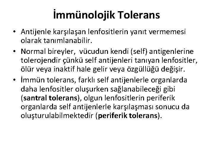 İmmünolojik Tolerans • Antijenle karşılaşan lenfositlerin yanıt vermemesi olarak tanımlanabilir. • Normal bireyler, vücudun