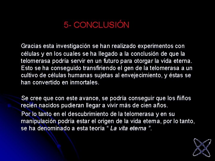 5 - CONCLUSIÓN Gracias esta investigación se han realizado experimentos con células y en