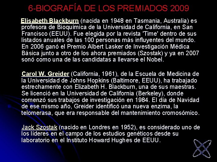 6 -BIOGRAFÍA DE LOS PREMIADOS 2009 Elisabeth Blackburn (nacida en 1948 en Tasmania, Australia)