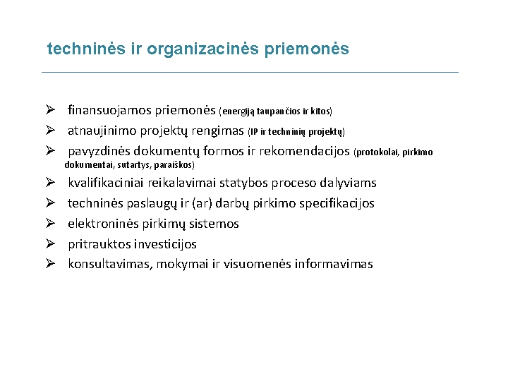 techninės ir organizacinės priemonės Ø finansuojamos priemonės (energiją taupančios ir kitos) Ø atnaujinimo projektų