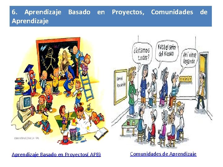 6. Aprendizaje Basado en Proyectos, Comunidades de Aprendizaje Basado en Proyectos( APB) Comunidades de