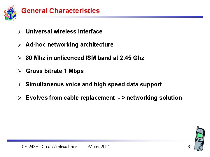 General Characteristics Ø Universal wireless interface Ø Ad-hoc networking architecture Ø 80 Mhz in