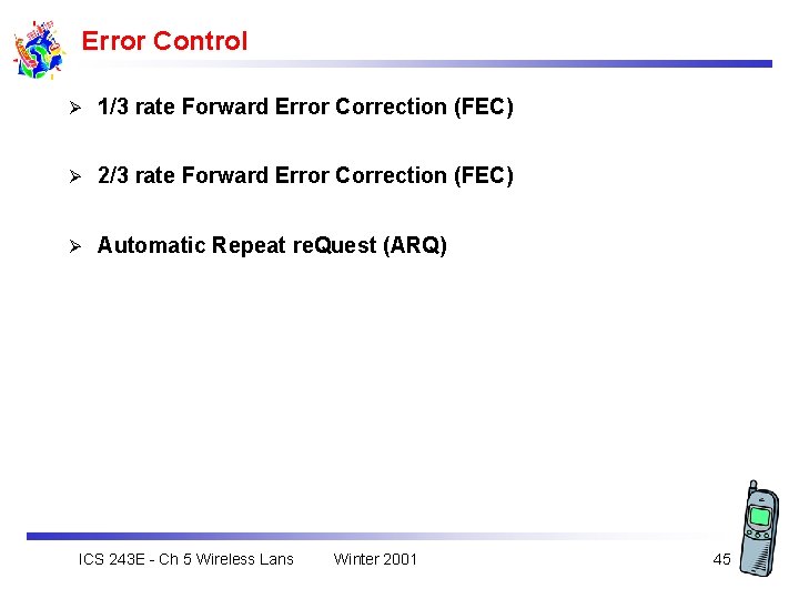 Error Control Ø 1/3 rate Forward Error Correction (FEC) Ø 2/3 rate Forward Error