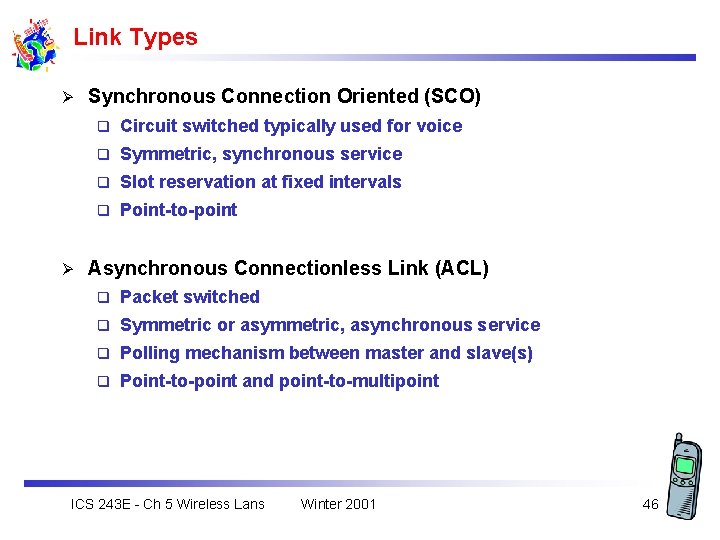 Link Types Ø Ø Synchronous Connection Oriented (SCO) q Circuit switched typically used for