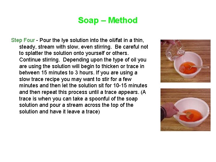 Soap – Method Step Four - Pour the lye solution into the oil/fat in