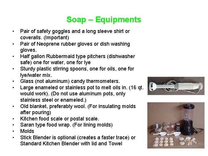 Soap – Equipments • • • Pair of safety goggles and a long sleeve