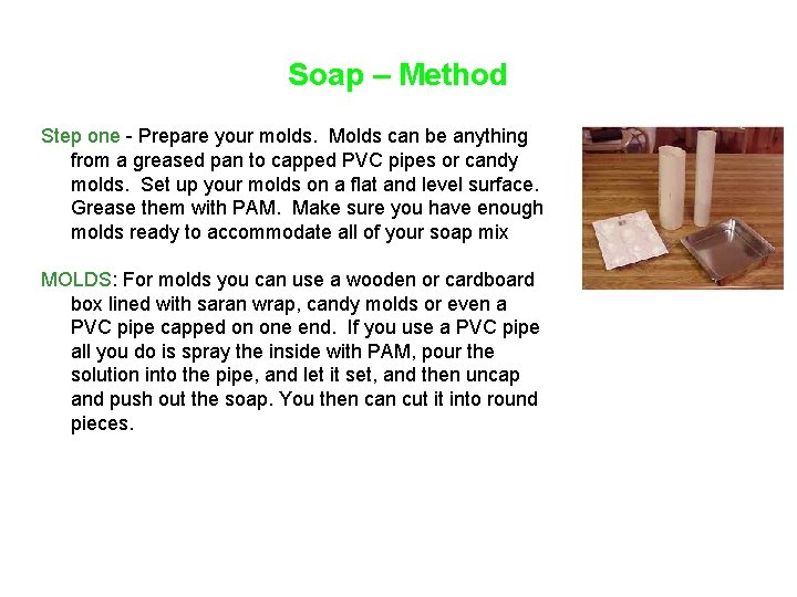 Soap – Method Step one - Prepare your molds. Molds can be anything from