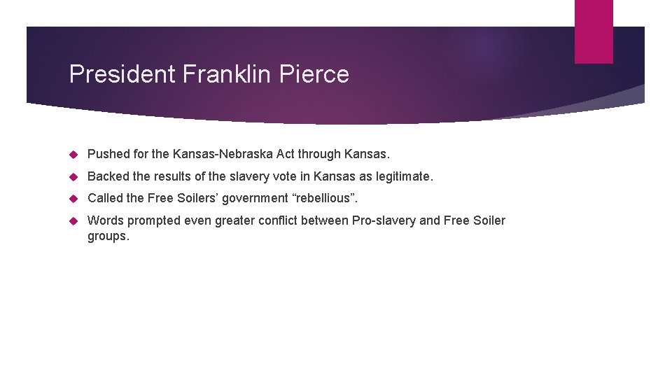 President Franklin Pierce Pushed for the Kansas-Nebraska Act through Kansas. Backed the results of