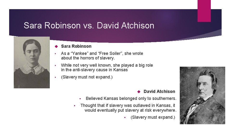 Sara Robinson vs. David Atchison Sara Robinson • As a “Yankee” and “Free Soiler”,