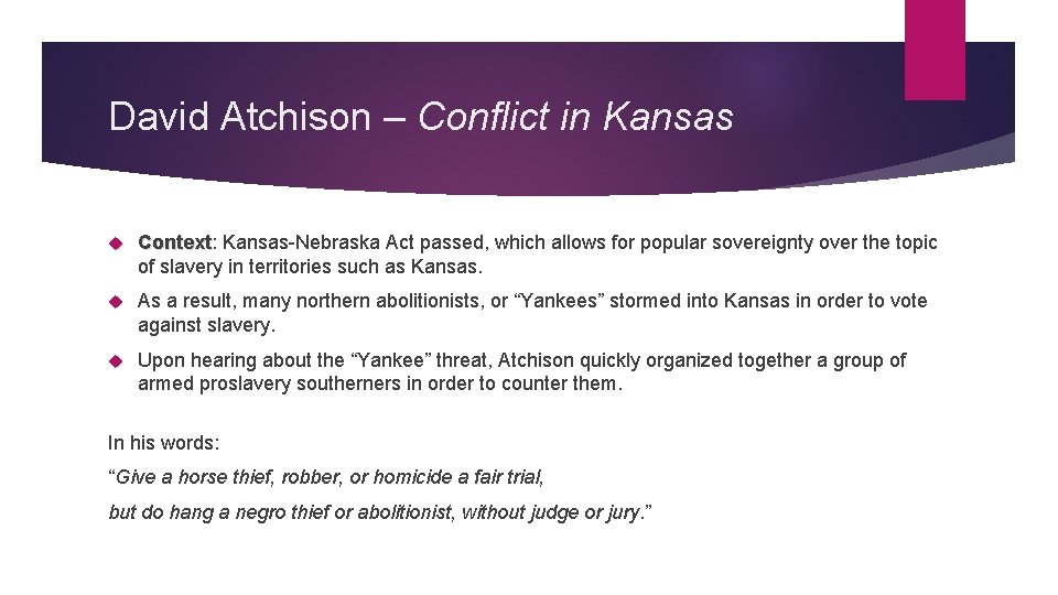 David Atchison – Conflict in Kansas Context: Context Kansas-Nebraska Act passed, which allows for
