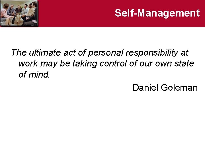 Self-Management The ultimate act of personal responsibility at work may be taking control of