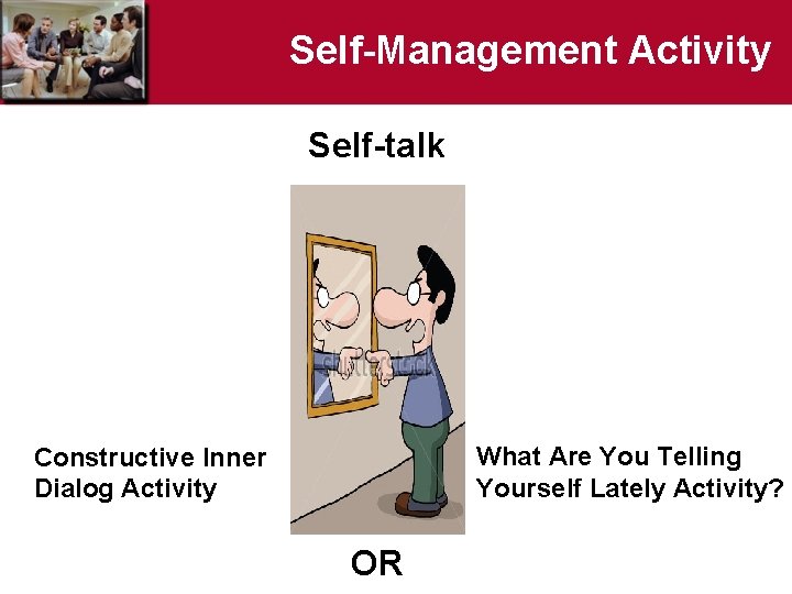 Self-Management Activity Self-talk What Are You Telling Yourself Lately Activity? Constructive Inner Dialog Activity