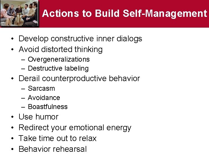 Actions to Build Self-Management • Develop constructive inner dialogs • Avoid distorted thinking –