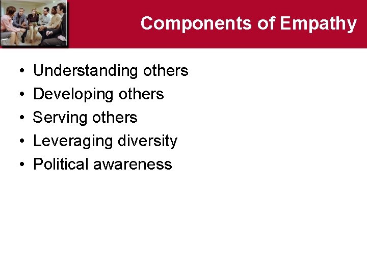 Components of Empathy • • • Understanding others Developing others Serving others Leveraging diversity
