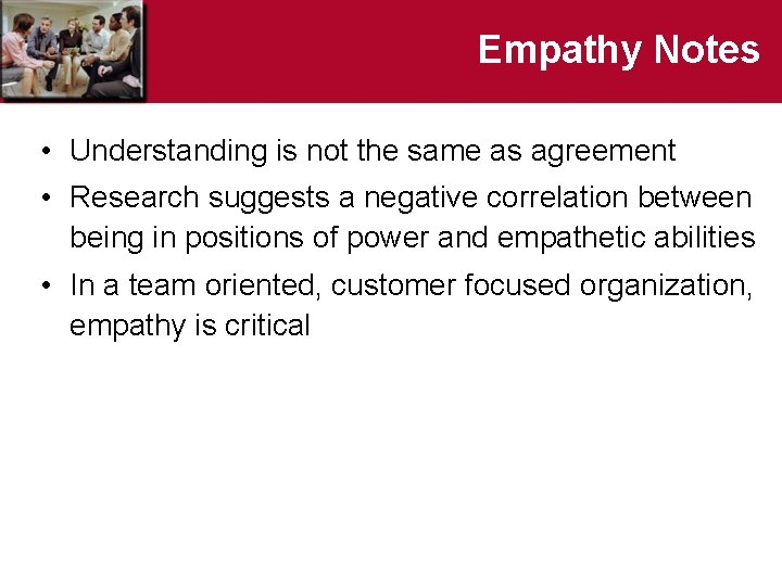 Empathy Notes • Understanding is not the same as agreement • Research suggests a