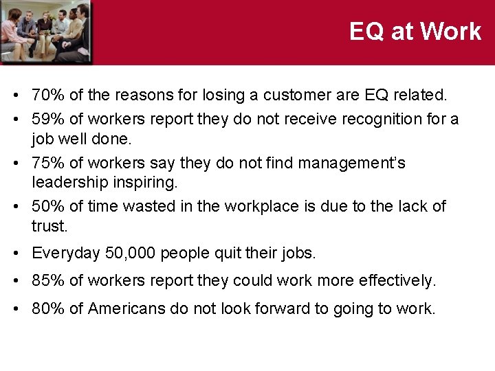 EQ at Work • 70% of the reasons for losing a customer are EQ