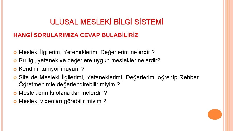 ULUSAL MESLEKİ BİLGİ SİSTEMİ HANGİ SORULARIMIZA CEVAP BULABİLİRİZ Mesleki İlgilerim, Yeteneklerim, Değerlerim nelerdir ?