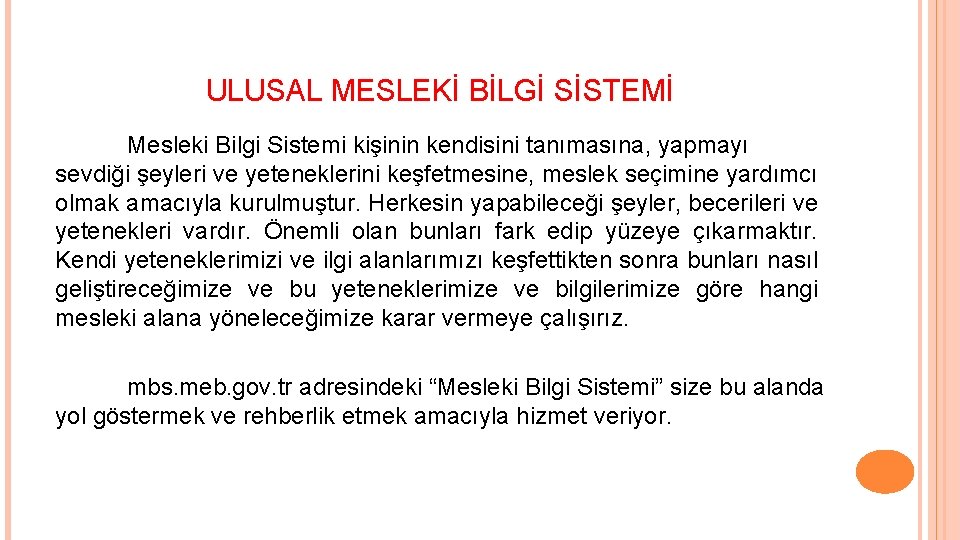 ULUSAL MESLEKİ BİLGİ SİSTEMİ Mesleki Bilgi Sistemi kişinin kendisini tanımasına, yapmayı sevdiği şeyleri ve ULUSAL MESLEKİ BİLGİ SİSTEMİ Mesleki Bilgi Sistemi kişinin kendisini tanımasına, yapmayı sevdiği şeyleri ve