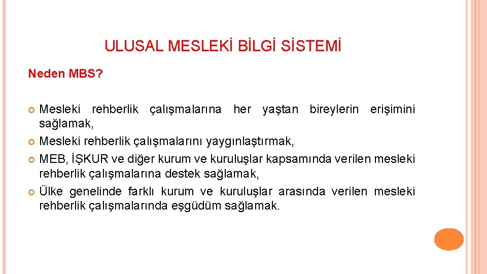ULUSAL MESLEKİ BİLGİ SİSTEMİ Neden MBS? Mesleki rehberlik çalışmalarına her yaştan bireylerin erişimini sağlamak, ULUSAL MESLEKİ BİLGİ SİSTEMİ Neden MBS? Mesleki rehberlik çalışmalarına her yaştan bireylerin erişimini sağlamak,