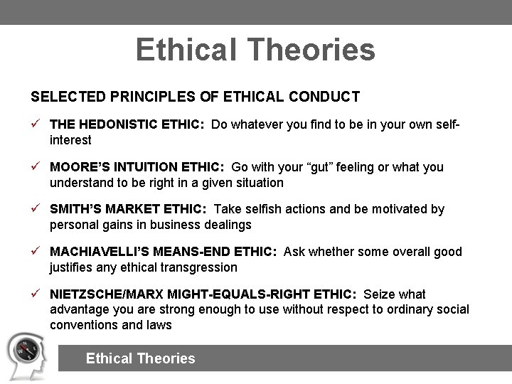 Ethical Theories SELECTED PRINCIPLES OF ETHICAL CONDUCT ü THE HEDONISTIC ETHIC: Do whatever you