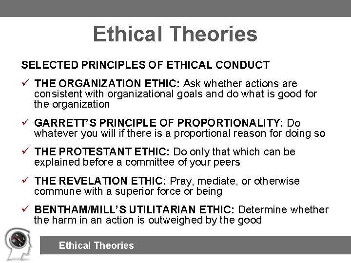 Ethical Theories SELECTED PRINCIPLES OF ETHICAL CONDUCT ü THE ORGANIZATION ETHIC: Ask whether actions