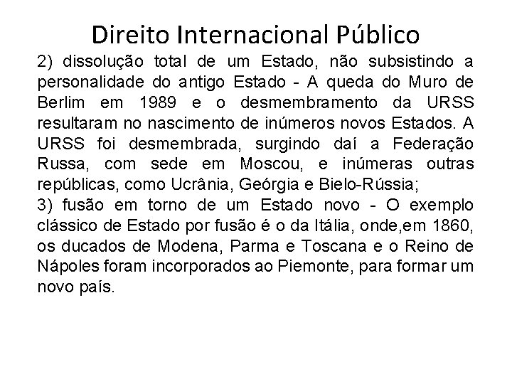 Direito Internacional Público 2) dissolução total de um Estado, não subsistindo a personalidade do