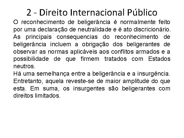 2 - Direito Internacional Público O reconhecimento de beligerância é normalmente feito por uma