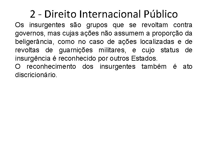 2 - Direito Internacional Público Os insurgentes são grupos que se revoltam contra governos,