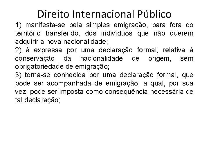 Direito Internacional Público 1) manifesta-se pela simples emigração, para fora do território transferido, dos