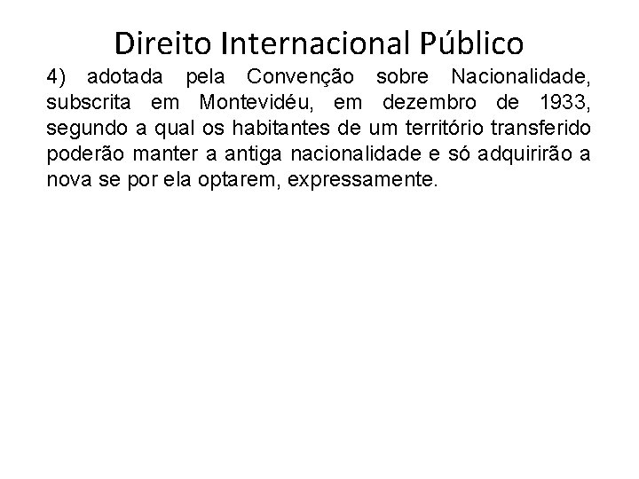 Direito Internacional Público 4) adotada pela Convenção sobre Nacionalidade, subscrita em Montevidéu, em dezembro