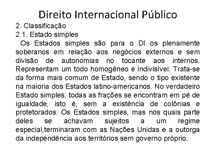 Direito Internacional Público 2. Classificação 2. 1. Estado simples Os Estados simples são para