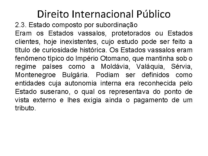 Direito Internacional Público 2. 3. Estado composto por subordinação Eram os Estados vassalos, protetorados