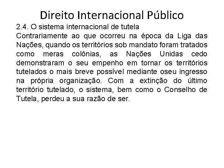 Direito Internacional Público 2. 4. O sistema internacional de tutela Contrariamente ao que ocorreu