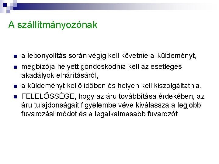 A szállítmányozónak n a lebonyolítás során végig kell követnie a küldeményt, n megbízója helyett A szállítmányozónak n a lebonyolítás során végig kell követnie a küldeményt, n megbízója helyett