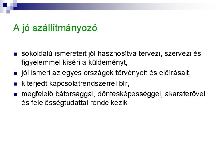 A jó szállítmányozó n n sokoldalú ismereteit jól hasznosítva tervezi, szervezi és figyelemmel kíséri A jó szállítmányozó n n sokoldalú ismereteit jól hasznosítva tervezi, szervezi és figyelemmel kíséri