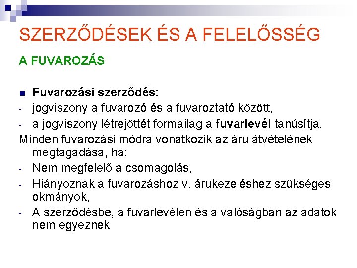 SZERZŐDÉSEK ÉS A FELELŐSSÉG A FUVAROZÁS Fuvarozási szerződés: - jogviszony a fuvarozó és a SZERZŐDÉSEK ÉS A FELELŐSSÉG A FUVAROZÁS Fuvarozási szerződés: - jogviszony a fuvarozó és a