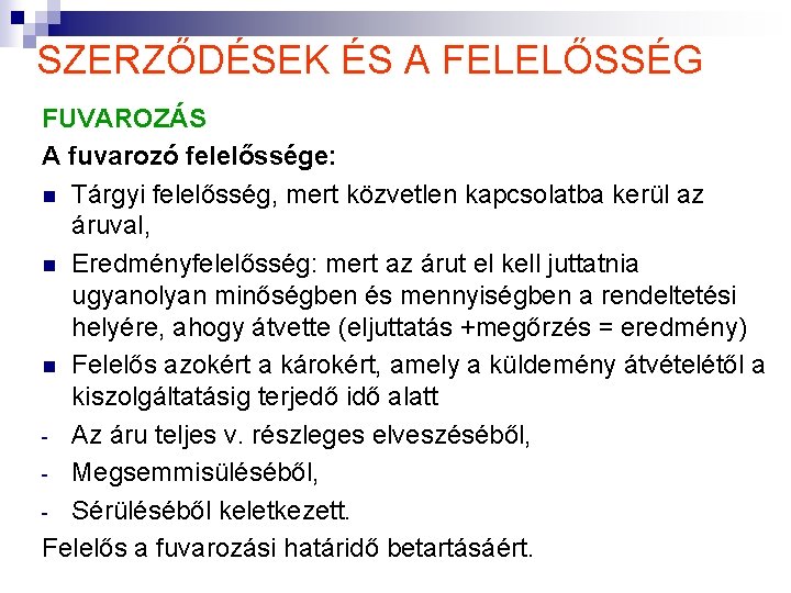 SZERZŐDÉSEK ÉS A FELELŐSSÉG FUVAROZÁS A fuvarozó felelőssége: n Tárgyi felelősség, mert közvetlen kapcsolatba SZERZŐDÉSEK ÉS A FELELŐSSÉG FUVAROZÁS A fuvarozó felelőssége: n Tárgyi felelősség, mert közvetlen kapcsolatba