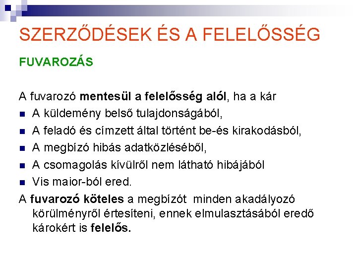 SZERZŐDÉSEK ÉS A FELELŐSSÉG FUVAROZÁS A fuvarozó mentesül a felelősség alól, ha a kár SZERZŐDÉSEK ÉS A FELELŐSSÉG FUVAROZÁS A fuvarozó mentesül a felelősség alól, ha a kár