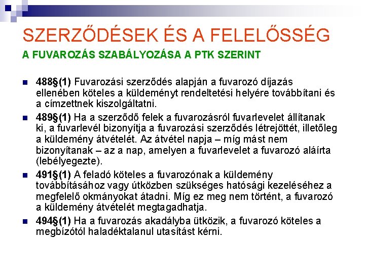 SZERZŐDÉSEK ÉS A FELELŐSSÉG A FUVAROZÁS SZABÁLYOZÁSA A PTK SZERINT n n 488§(1) Fuvarozási SZERZŐDÉSEK ÉS A FELELŐSSÉG A FUVAROZÁS SZABÁLYOZÁSA A PTK SZERINT n n 488§(1) Fuvarozási