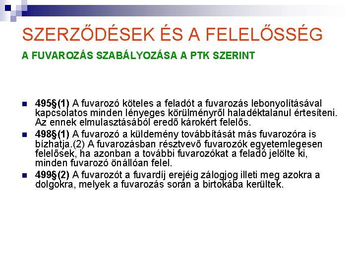 SZERZŐDÉSEK ÉS A FELELŐSSÉG A FUVAROZÁS SZABÁLYOZÁSA A PTK SZERINT n n n 495§(1) SZERZŐDÉSEK ÉS A FELELŐSSÉG A FUVAROZÁS SZABÁLYOZÁSA A PTK SZERINT n n n 495§(1)