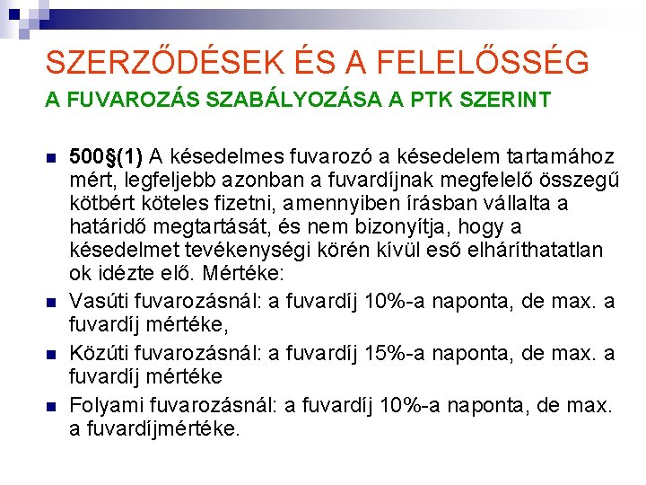 SZERZŐDÉSEK ÉS A FELELŐSSÉG A FUVAROZÁS SZABÁLYOZÁSA A PTK SZERINT n n 500§(1) A SZERZŐDÉSEK ÉS A FELELŐSSÉG A FUVAROZÁS SZABÁLYOZÁSA A PTK SZERINT n n 500§(1) A